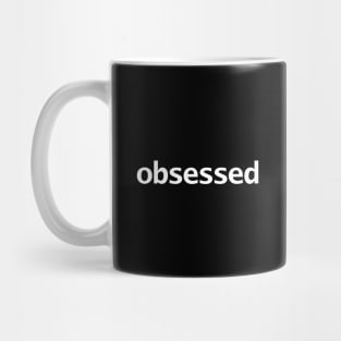 Obsessed Minimal Typography White Text Mug